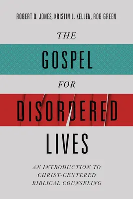 Ewangelia dla nieuporządkowanego życia: Wprowadzenie do poradnictwa biblijnego skoncentrowanego na Chrystusie - The Gospel for Disordered Lives: An Introduction to Christ-Centered Biblical Counseling