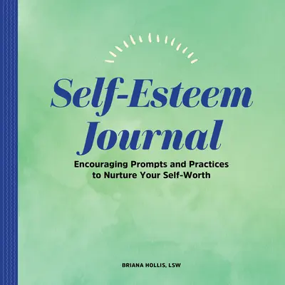 Dziennik poczucia własnej wartości: Zachęcające wskazówki i praktyki, aby pielęgnować poczucie własnej wartości - Self-Esteem Journal: Encouraging Prompts and Practices to Nurture Your Self-Worth