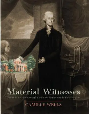 Materialni świadkowie: Architektura domowa i krajobrazy plantacji we wczesnej Wirginii - Material Witnesses: Domestic Architecture and Plantation Landscapes in Early Virginia