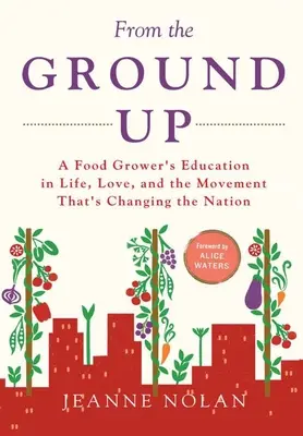Od podstaw: edukacja hodowcy żywności w życiu, miłości i ruchu, który zmienia naród - From the Ground Up: A Food Grower's Education In Life, Love, and the Movement That's Changing the Nation