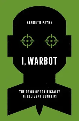 I, Warbot: Świt sztucznie inteligentnego konfliktu - I, Warbot: The Dawn of Artificially Intelligent Conflict