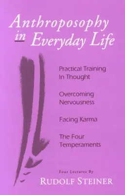 Antropozofia w życiu codziennym: Praktyczny trening myślenia - Przezwyciężanie nerwowości - Stawianie czoła karmie - Cztery temperamenty - Anthroposophy in Everyday Life: Practical Training in Thought - Overcoming Nervousness - Facing Karma - The Four Temperaments