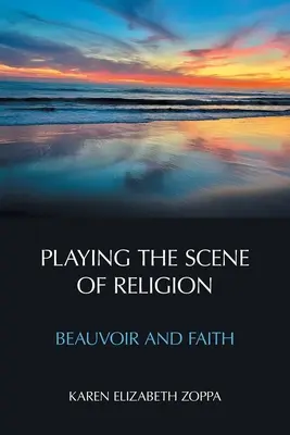 Gra na scenie religii: Beauvoir i wiara - Playing the Scene of Religion: Beauvoir and Faith