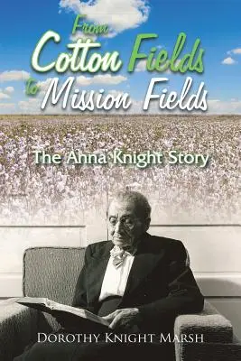 Od pól bawełny do pól misyjnych: Historia Anny Knight - From Cotton Fields to Mission Fields: The Anna Knight Story