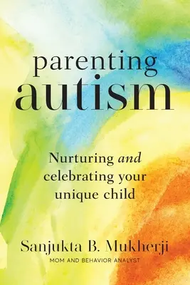 Rodzicielstwo autyzmu: Pielęgnowanie i świętowanie wyjątkowego dziecka - Parenting Autism: Nurturing And Celebrating Your Unique Child