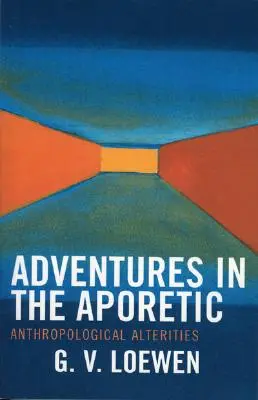 Przygody w aporetyce: Antropologiczne alternatywy - Adventures in the Aporetic: Anthropological Alterities