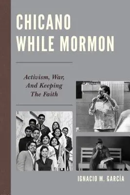 Chicano While Mormon: Aktywizm, wojna i zachowanie wiary - Chicano While Mormon: Activism, War, and Keeping the Faith