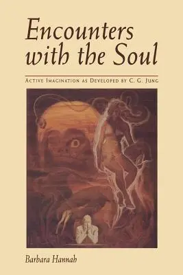 Spotkania z duszą: Aktywna wyobraźnia rozwinięta przez C.G. Junga - Encounters with the Soul: Active Imagination as Developed by C.G. Jung