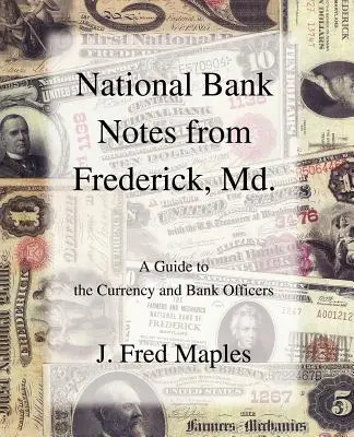 Banknoty narodowe z Frederick, Md: Przewodnik po walucie i urzędnikach bankowych - National Bank Notes from Frederick, Md.: A Guide to the Currency and Bank Officers