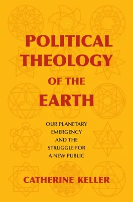 Teologia polityczna Ziemi: Nasz planetarny stan wyjątkowy i walka o nową opinię publiczną - Political Theology of the Earth: Our Planetary Emergency and the Struggle for a New Public