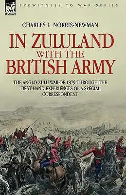In Zululand with the British Army - Wojna angielsko-zuluska z 1879 roku dzięki doświadczeniom korespondenta specjalnego z pierwszej ręki - In Zululand with the British Army - The Anglo-Zulu war of 1879 through the first-hand experiences of a special correspondent