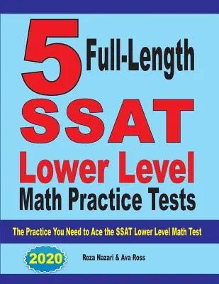 5 pełnowymiarowych testów praktycznych SSAT z matematyki na niższym poziomie: Ćwiczenia potrzebne do zaliczenia testu matematycznego SSAT na niższym poziomie - 5 Full Length SSAT Lower Level Math Practice Tests: The Practice You Need to Ace the SSAT Lower Level Math Test