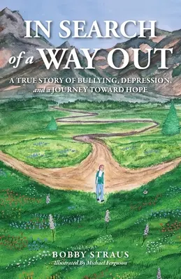 W poszukiwaniu wyjścia: Prawdziwa historia zastraszania, depresji i podróży ku nadziei - In Search of a Way Out: A True Story of Bullying, Depression, and a Journey Toward Hope