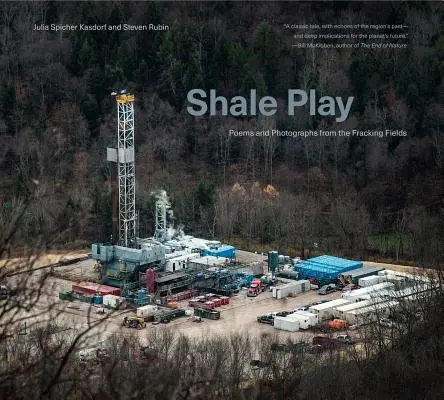 Shale Play: Wiersze i fotografie z pól szczelinowania - Shale Play: Poems and Photographs from the Fracking Fields