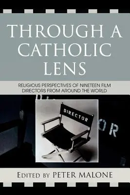 Przez katolicki obiektyw: Religijne perspektywy 19 reżyserów filmowych z całego świata - Through a Catholic Lens: Religious Perspectives of 19 Film Directors from Around the World