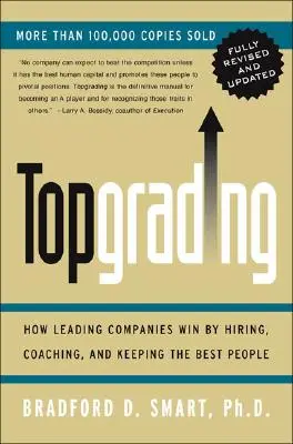 Topgrading (Revised PHP Edition): Jak wiodące firmy wygrywają dzięki zatrudnianiu, coachingowi i zatrzymywaniu najlepszych ludzi - Topgrading (Revised PHP Edition): How Leading Companies Win by Hiring, Coaching and Keeping the Best People