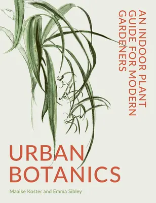 Urban Botanics: Przewodnik po roślinach domowych dla współczesnych ogrodników - Urban Botanics: An Indoor Plant Guide for Modern Gardeners