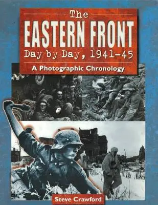 Front wschodni dzień po dniu, 1941-45: A Photographic Chronology - The Eastern Front Day by Day, 1941-45: A Photographic Chronology