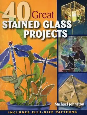 40 wspaniałych projektów witraży [z wzorami] - 40 Great Stained Glass Projects [With Pattern(s)]