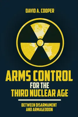 Kontrola zbrojeń w trzeciej erze nuklearnej: między rozbrojeniem a Armagedonem - Arms Control for the Third Nuclear Age: Between Disarmament and Armageddon