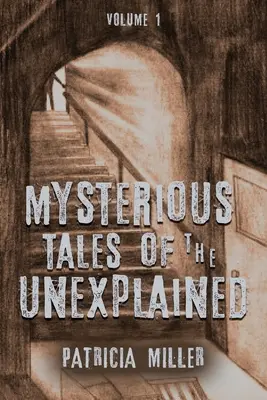 Tajemnicze opowieści o niewyjaśnionym: Tom I - Mysterious Tales of the Unexplained: Volume I