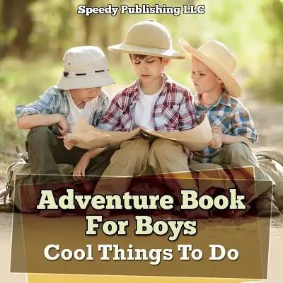 Książka przygodowa dla chłopców: Fajne rzeczy do zrobienia - Adventure Book For Boys: Cool Things To Do