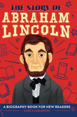 Historia Abrahama Lincolna: Książka biograficzna dla początkujących czytelników - The Story of Abraham Lincoln: A Biography Book for New Readers
