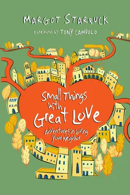 Małe rzeczy z wielką miłością: Przygody w kochaniu bliźniego - Small Things with Great Love: Adventures in Loving Your Neighbor