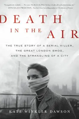 Śmierć w powietrzu: Prawdziwa historia seryjnego mordercy, wielkiego londyńskiego smogu i uduszenia miasta - Death in the Air: The True Story of a Serial Killer, the Great London Smog, and the Strangling of a City