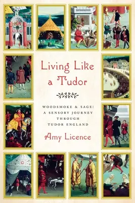 Życie jak Tudor: Dym drzewny i szałwia: sensoryczna podróż przez Anglię Tudorów - Living Like a Tudor: Woodsmoke and Sage: A Sensory Journey Through Tudor England