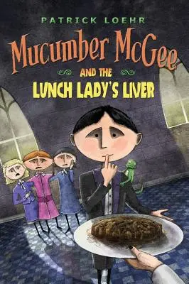 Ogórek McGee i wątróbka pani obiadowej - Mucumber McGee and the Lunch Lady's Liver