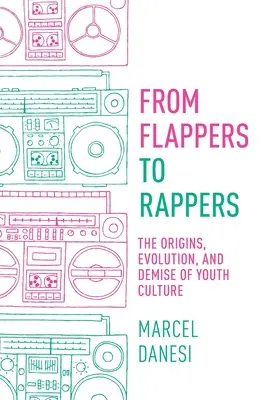 Od flapperów do raperów: Pochodzenie, ewolucja i upadek kultury młodzieżowej - From Flappers to Rappers: The Origins, Evolution, and Demise of Youth Culture