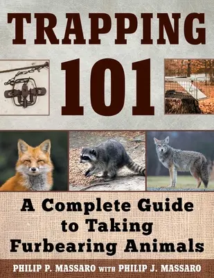 Trapping 101: Kompletny przewodnik po chwytaniu zwierząt futerkowych - Trapping 101: A Complete Guide to Taking Furbearing Animals