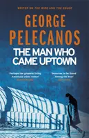 Człowiek, który przyszedł do Uptown - jedna z „najlepszych powieści kryminalnych dekady” The Times - Man Who Came Uptown - One of The Times 'Best Crime Novels of the Decade'