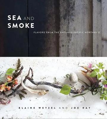 Morze i dym: Smaki z nieokiełznanego północno-zachodniego Pacyfiku - Sea and Smoke: Flavors from the Untamed Pacific Northwest