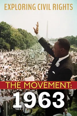 Odkrywanie praw obywatelskich: The Movement: 1963 (wydanie biblioteczne) - Exploring Civil Rights: The Movement: 1963 (Library Edition)