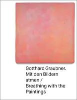 Gotthard Graubner - Mit den Bildern atmen / Oddychanie obrazami - Gotthard Graubner - Mit den Bildern atmen / Breathing with the Paintings