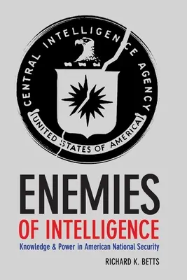 Wrogowie wywiadu: Wiedza i władza w amerykańskim bezpieczeństwie narodowym - Enemies of Intelligence: Knowledge and Power in American National Security