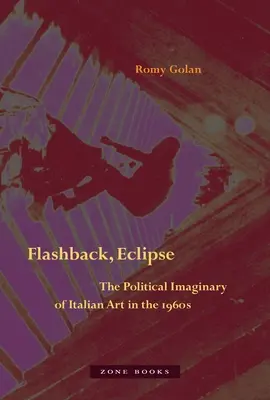 Flashback, Eclipse: Wyobraźnia polityczna sztuki włoskiej w latach 60. XX wieku - Flashback, Eclipse: The Political Imaginary of Italian Art in the 1960s