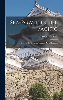 Siła morska na Pacyfiku: studium amerykańsko-japońskiego problemu morskiego - Sea-power in the Pacific: a Study of the American-Japanese Naval Problem