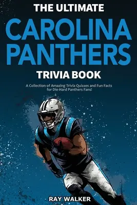 The Ultimate Carolina Panthers Trivia Book: Kolekcja niesamowitych quizów i zabawnych faktów dla zagorzałych fanów Panthers! - The Ultimate Carolina Panthers Trivia Book: A Collection of Amazing Trivia Quizzes and Fun Facts for Die-Hard Panthers Fans!