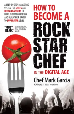 Jak zostać gwiazdą rocka w erze cyfrowej: System marketingowy krok po kroku dla szefów kuchni i restauratorów, aby spalić konkurencję i zbudować popularność - How to Become a Rock Star Chef in the Digital Age: A Step-By-Step Marketing System for Chefs and Restaurateurs to Burn Their Competition and Build The