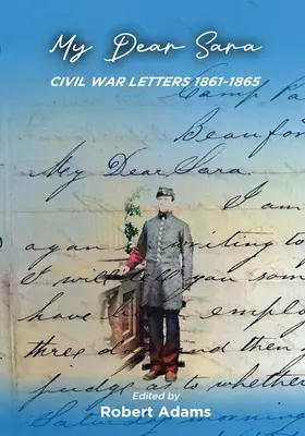 Moja droga Saro, listy z wojny secesyjnej 1861-1865 - My Dear Sara Civil War Letters 1861-1865