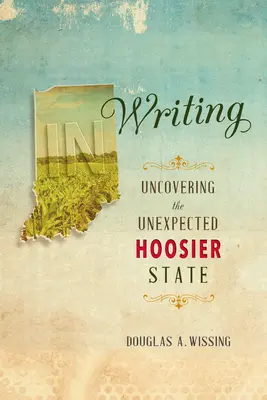 In Writing: Odkrywanie nieoczekiwanego stanu Hoosier - In Writing: Uncovering the Unexpected Hoosier State