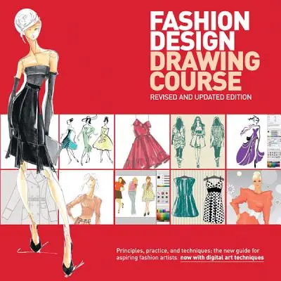 Kurs rysunku w projektowaniu mody: Zasady, praktyka i techniki: Nowy przewodnik dla aspirujących artystów mody - Fashion Design Drawing Course: Principles, Practice, and Techniques: The New Guide for Aspiring Fashion Artists