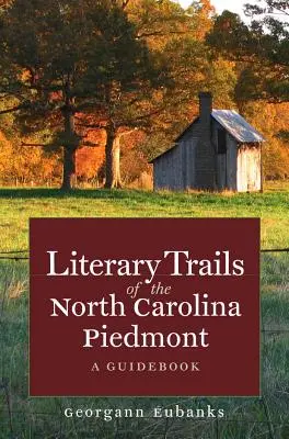 Literackie szlaki Piemontu Północnej Karoliny: Przewodnik - Literary Trails of the North Carolina Piedmont: A Guidebook