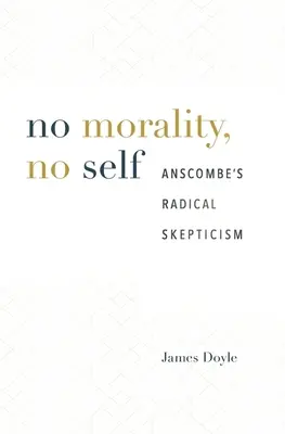 Bez moralności, bez jaźni: radykalny sceptycyzm Anscombe'a - No Morality, No Self: Anscombe's Radical Skepticism