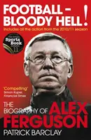 Football - Bloody Hell! - Biografia Alexa Fergusona - Football - Bloody Hell! - The Biography of Alex Ferguson