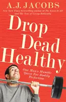 Drop Dead Healthy - Pokorne dążenie jednego człowieka do doskonałości ciała - Drop Dead Healthy - One Man's Humble Quest for Bodily Perfection