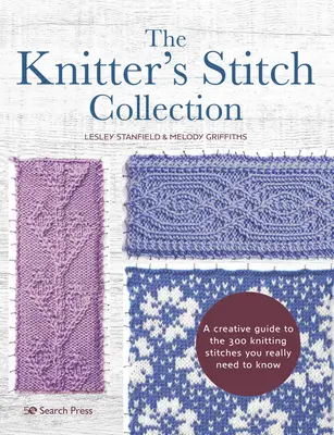 The Knitter's Stitch Collection: Kreatywny przewodnik po 300 ściegach dziewiarskich, które naprawdę musisz znać - The Knitter's Stitch Collection: A Creative Guide to the 300 Knitting Stitches You Really Need to Know